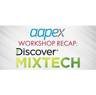 AAPEX Workshop Recap: Discover™ MIXTECH